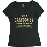 I Am Acartoonist I Solve Problems You Don't Know You Have In Ways You Women's Triblend Scoop T-shirt | Artistshot