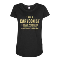 I Am Acartoonist I Solve Problems You Don't Know You Have In Ways You Maternity Scoop Neck T-shirt | Artistshot