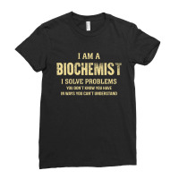 I Am Abiochemist I Solve Problems You Don't Know You Have In Ways You Ladies Fitted T-shirt | Artistshot