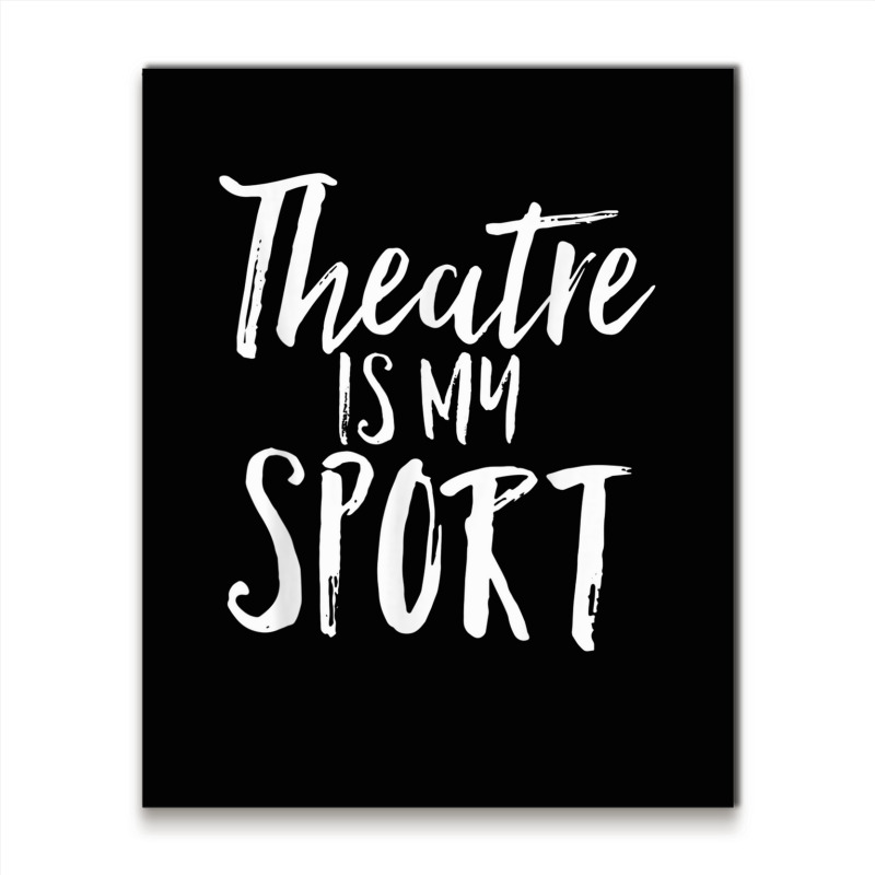 Theatre Is My Sport Musical Cute Acting Theater Actor Shirt T Shirt 