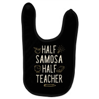 Half Samosa Half Teacher Funny Professor Humor Teaching T Shirt Baby Bibs | Artistshot