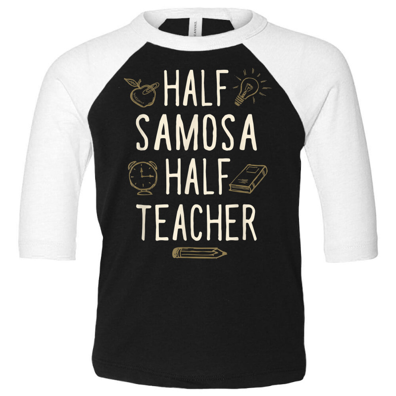 Half Samosa Half Teacher Funny Professor Humor Teaching T Shirt Toddler 3/4 Sleeve Tee by nealegmruland1 | Artistshot