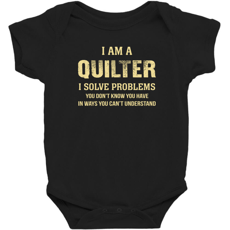 I Am Aquilter I Solve Problems You Don't Know You Have In Ways You Can Baby Bodysuit by thanchashop | Artistshot