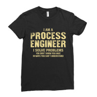 I Am Aprocess Engineer I Solve Problems You Don't Know You Have In Way Ladies Fitted T-shirt | Artistshot