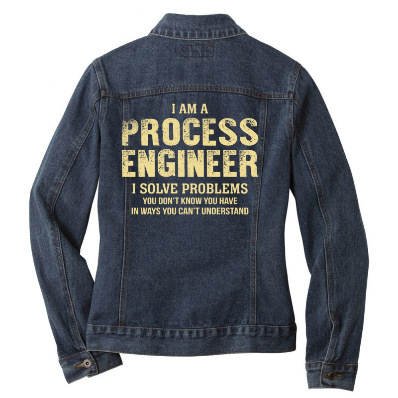 I Am Aprocess Engineer I Solve Problems You Don't Know You Have In Way Ladies Denim Jacket by thanchashop | Artistshot