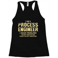 I Am Aprocess Engineer I Solve Problems You Don't Know You Have In Way Racerback Tank | Artistshot