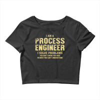 I Am Aprocess Engineer I Solve Problems You Don't Know You Have In Way Crop Top | Artistshot