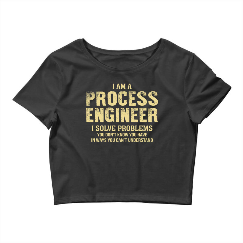 I Am Aprocess Engineer I Solve Problems You Don't Know You Have In Way Crop Top by thanchashop | Artistshot