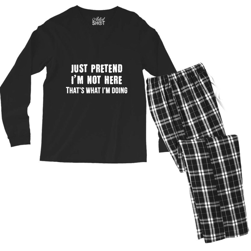 Just Pretend I'm Not Here That's What I'm Doing Men's Long Sleeve Pajama Set | Artistshot