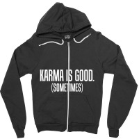 Karma Is Good Sometimes Zen Philosophy Zipper Hoodie | Artistshot