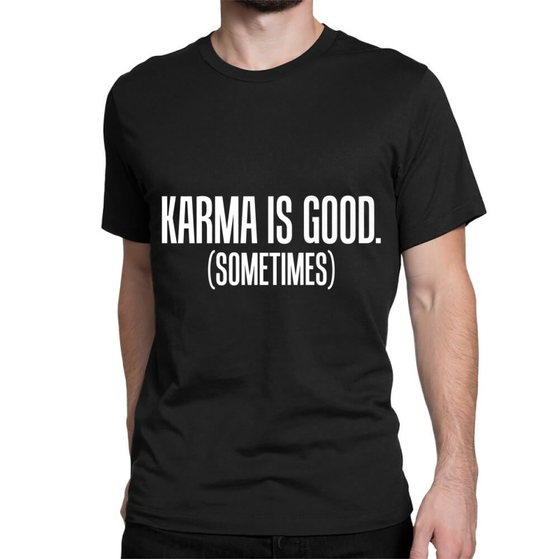 Karma Is Good Sometimes Zen Philosophy Classic T-shirt by cm-arts | Artistshot