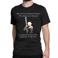 Behind Every Baseball Player Is A Mom That Believes-ndcip Classic T-shirt | Artistshot