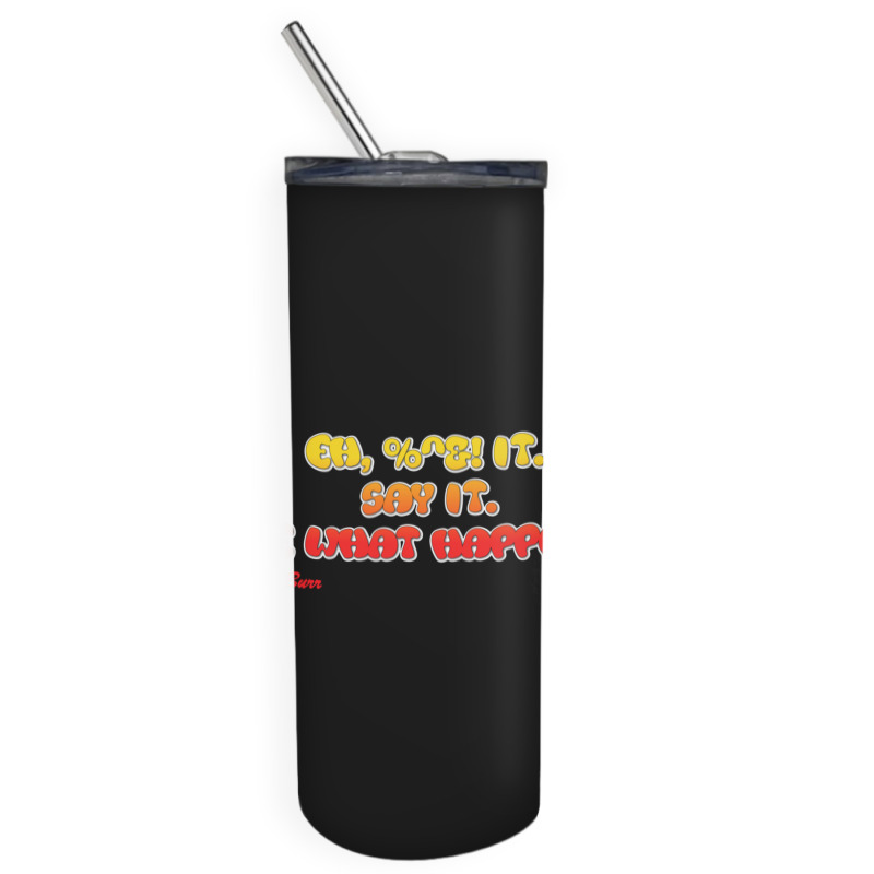 Bill Burr Eh, $! It. Say It. See What Happens. Skinny Tumbler | Artistshot