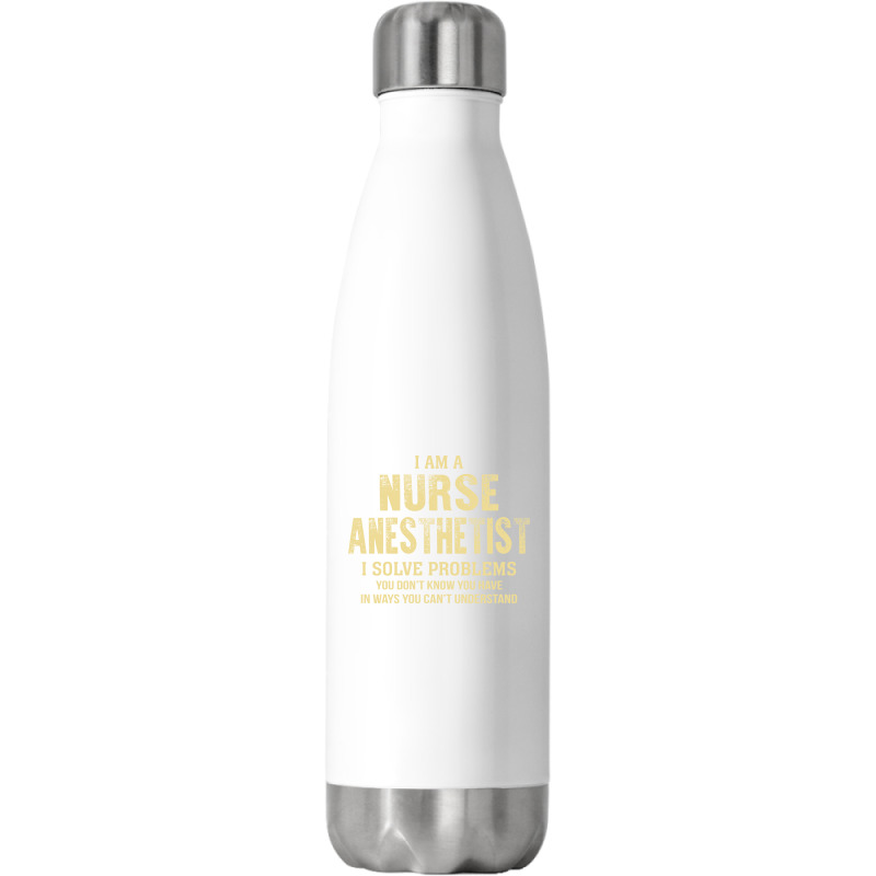 I Am Anurse Anesthetist I Solve Problems You Don't Know You Have In Wa Stainless Steel Water Bottle | Artistshot