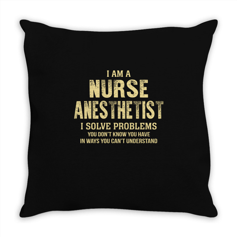 I Am Anurse Anesthetist I Solve Problems You Don't Know You Have In Wa Throw Pillow | Artistshot