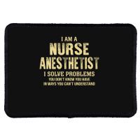 I Am Anurse Anesthetist I Solve Problems You Don't Know You Have In Wa Rectangle Patch | Artistshot