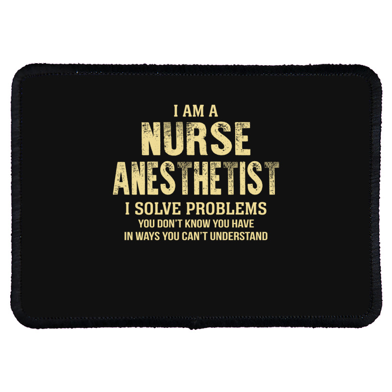 I Am Anurse Anesthetist I Solve Problems You Don't Know You Have In Wa Rectangle Patch | Artistshot