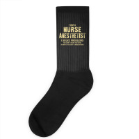 I Am Anurse Anesthetist I Solve Problems You Don't Know You Have In Wa Socks | Artistshot