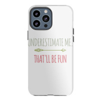 Underestimate Me That'll Be Fun Funny Confidence Quote Pullover Hoodie Iphone 13 Pro Max Case | Artistshot