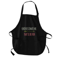 Underestimate Me That'll Be Fun Funny Confidence Quote Pullover Hoodie Medium-length Apron | Artistshot