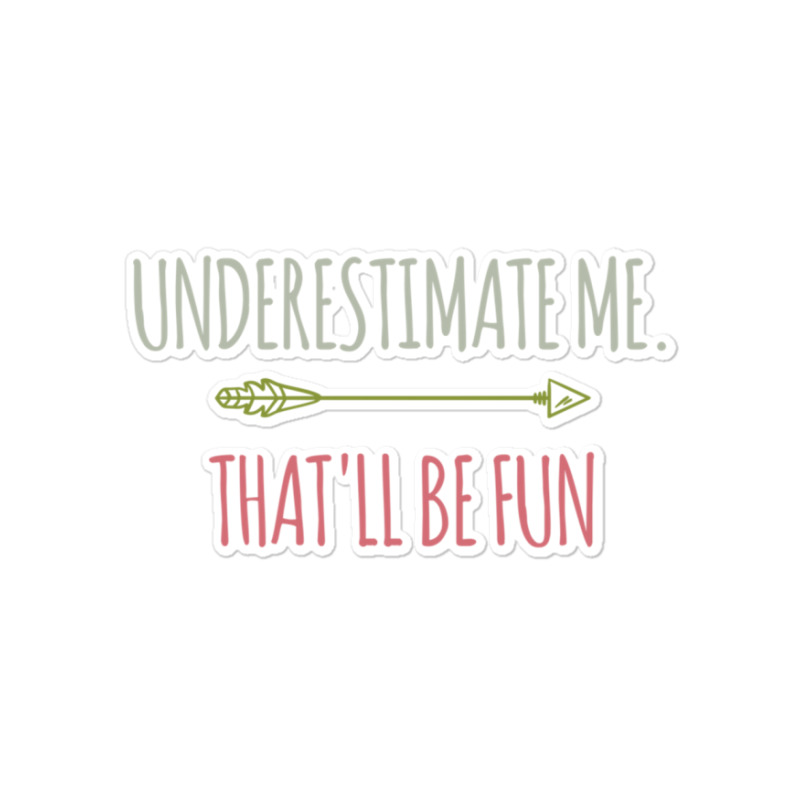 Underestimate Me That'll Be Fun Funny Confidence Quote Pullover Hoodie Sticker | Artistshot