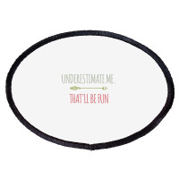 Underestimate Me That'll Be Fun Funny Confidence Quote Pullover Hoodie Oval Patch | Artistshot