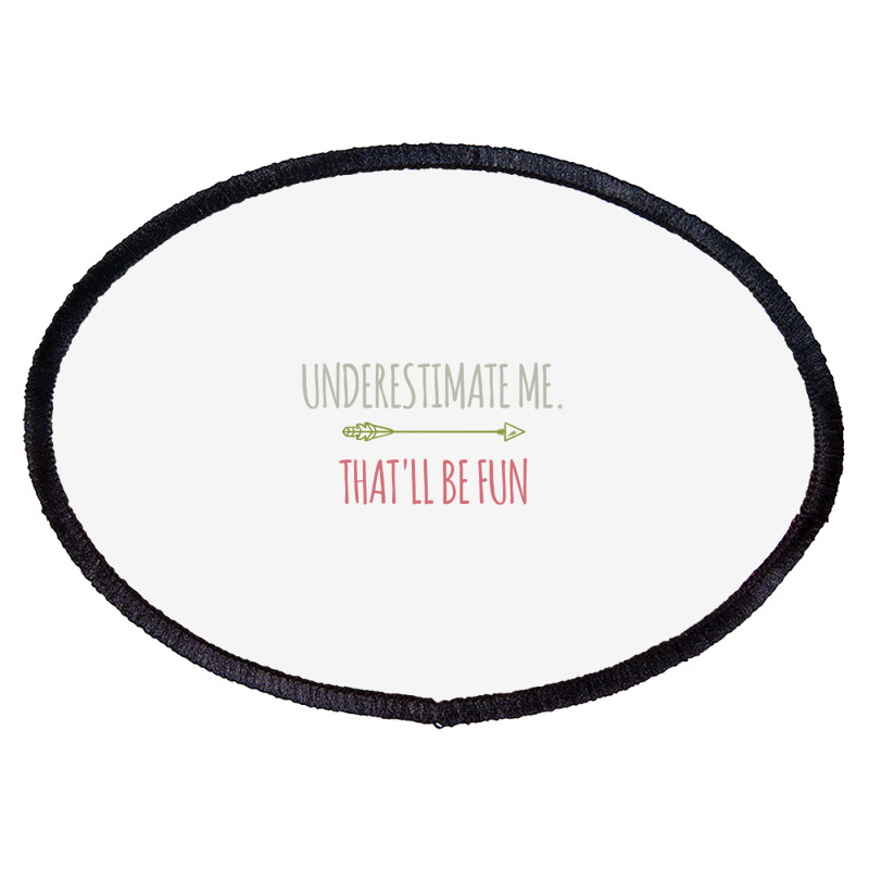 Underestimate Me That'll Be Fun Funny Confidence Quote Pullover Hoodie Oval Patch | Artistshot