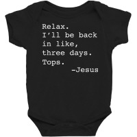 Relax I'll Be Back Jesus Quote Christian Resurrection Baby Bodysuit | Artistshot