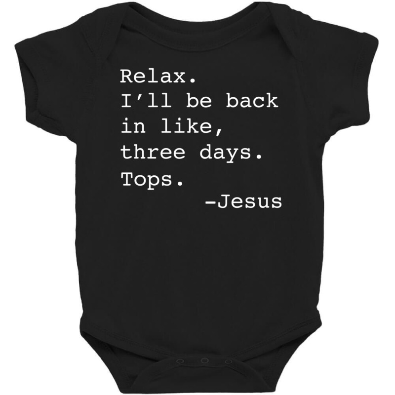 Relax I'll Be Back Jesus Quote Christian Resurrection Baby Bodysuit | Artistshot