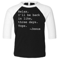 Relax I'll Be Back Jesus Quote Christian Resurrection Toddler 3/4 Sleeve Tee | Artistshot