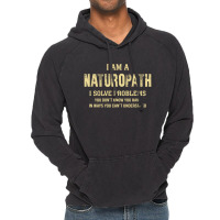 I Am Anaturopath I Solve Problems You Don't Know You Have In Ways You Vintage Hoodie | Artistshot