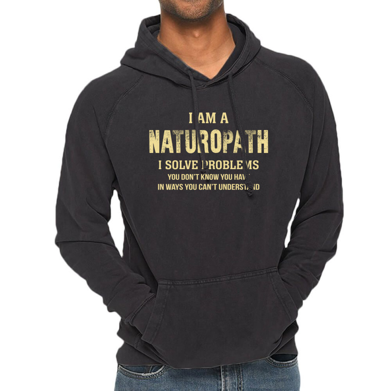 I Am Anaturopath I Solve Problems You Don't Know You Have In Ways You Vintage Hoodie by thanchashop | Artistshot