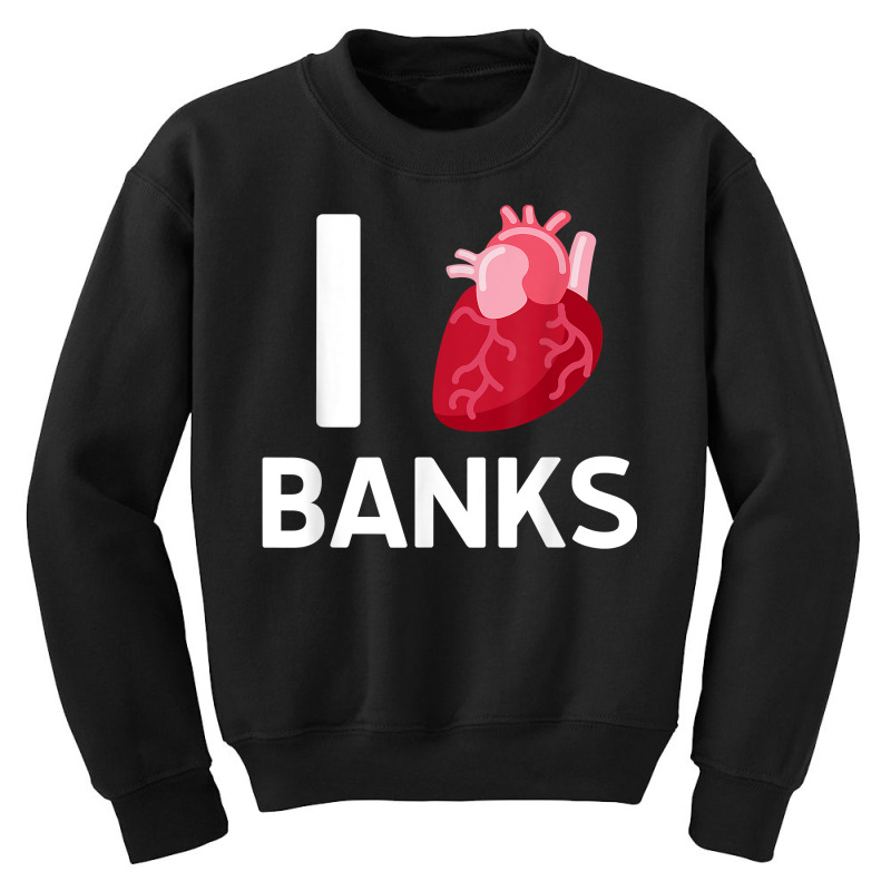 I Love Banks Boyfriend Human Heart Cute Birthday Family T Shirt Youth Sweatshirt by nealegmruland1 | Artistshot