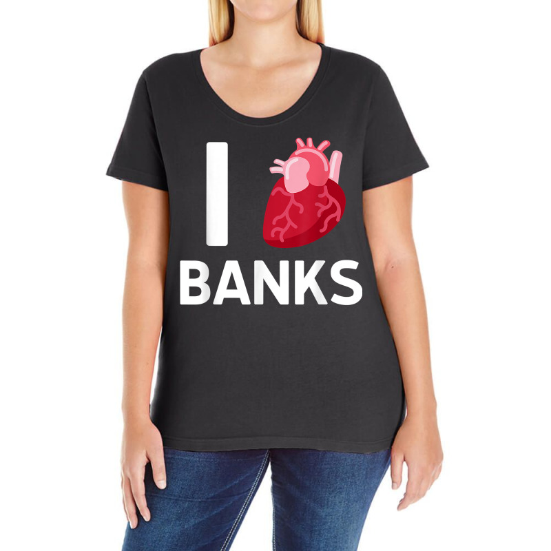 I Love Banks Boyfriend Human Heart Cute Birthday Family T Shirt Ladies Curvy T-Shirt by nealegmruland1 | Artistshot