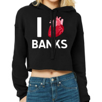 I Love Banks Boyfriend Human Heart Cute Birthday Family T Shirt Cropped Hoodie | Artistshot