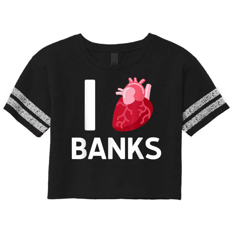 I Love Banks Boyfriend Human Heart Cute Birthday Family T Shirt Scorecard Crop Tee by nealegmruland1 | Artistshot