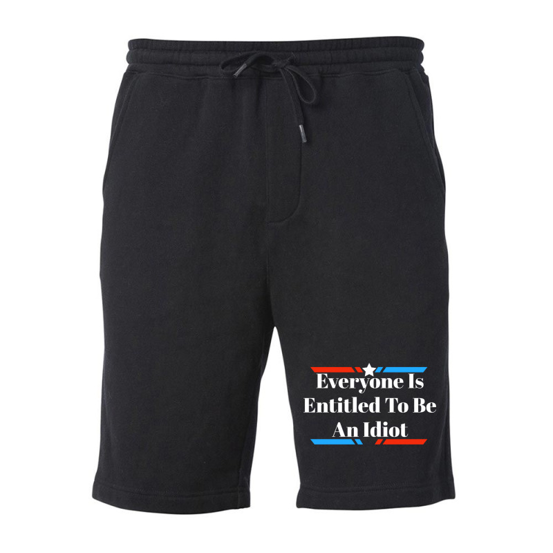 Everyone Is Entitled To Be An Idiot Fleece Short by JULIUSGERADEAU | Artistshot