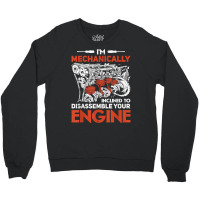 I'm Mechanically Inclined To Disassemble Your Engine T Shirt Crewneck Sweatshirt | Artistshot