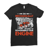 I'm Mechanically Inclined To Disassemble Your Engine T Shirt Ladies Fitted T-shirt | Artistshot