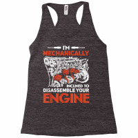 I'm Mechanically Inclined To Disassemble Your Engine T Shirt Racerback Tank | Artistshot