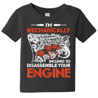 I'm Mechanically Inclined To Disassemble Your Engine T Shirt Baby Tee | Artistshot