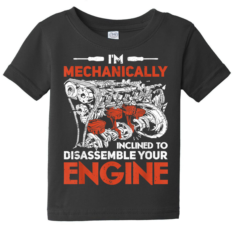 I'm Mechanically Inclined To Disassemble Your Engine T Shirt Baby Tee by leiseyxlmorit | Artistshot