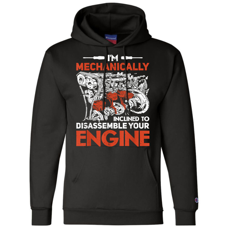 I'm Mechanically Inclined To Disassemble Your Engine T Shirt Champion Hoodie by leiseyxlmorit | Artistshot