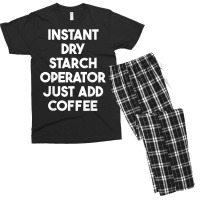 Instant Dry Starch Operator Just Add Coffee T Shirt Men's T-shirt Pajama Set | Artistshot