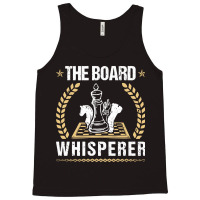 The Board Whisperer Chess, The Board, Whisperer,  The Board Whisperer  Tank Top | Artistshot