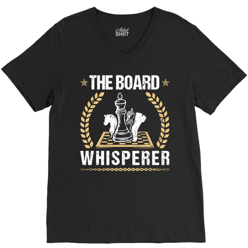 The Board Whisperer Chess, The Board, Whisperer,  The Board Whisperer  V-Neck Tee by SHPONYDS | Artistshot