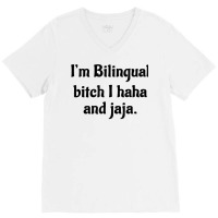 I'm Bilingual Bitch I Haha And Jaja T Shirt V-neck Tee | Artistshot