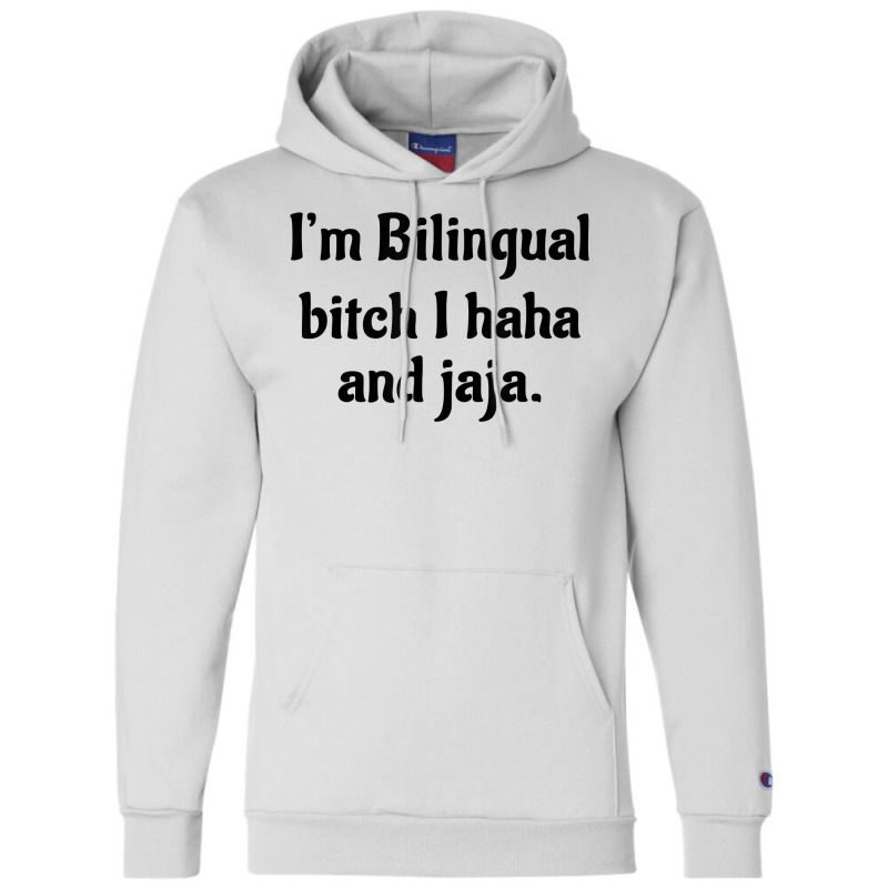 I'm Bilingual Bitch I Haha And Jaja T Shirt Champion Hoodie by cm-arts | Artistshot