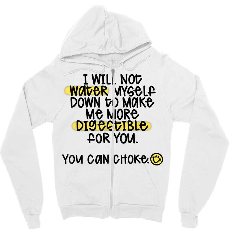 I Will Not Water Myself Down To Make Me More Digestible T Shirt Zipper Hoodie by nealegmruland1 | Artistshot