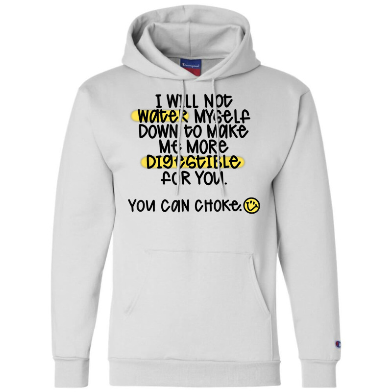 I Will Not Water Myself Down To Make Me More Digestible T Shirt Champion Hoodie by nealegmruland1 | Artistshot